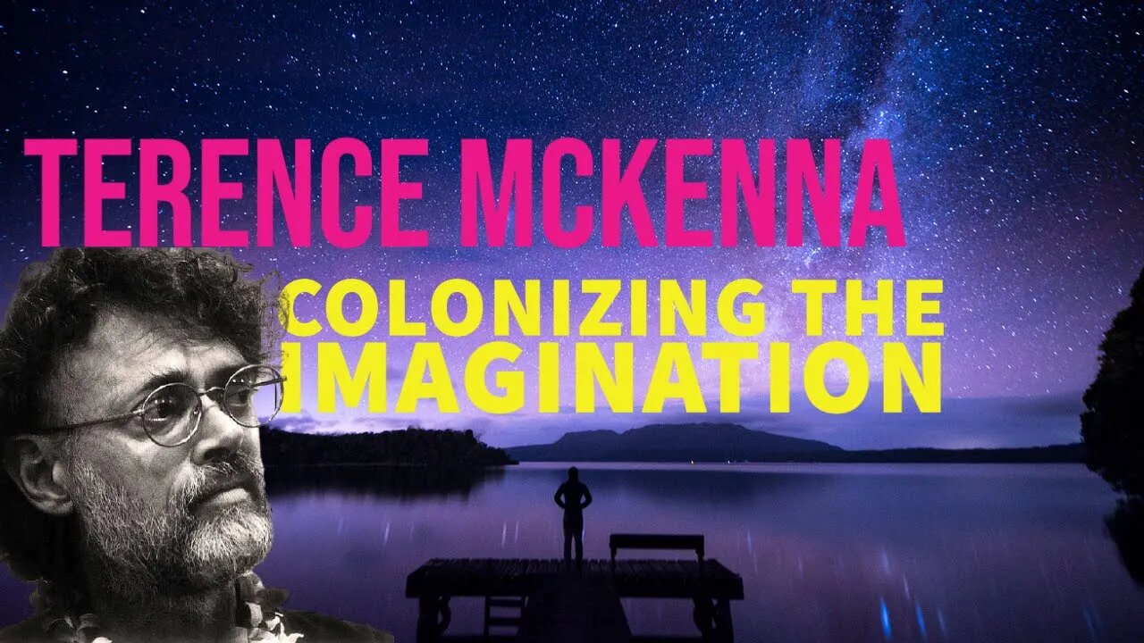 Colonizing the Imagination - Terence McKenna