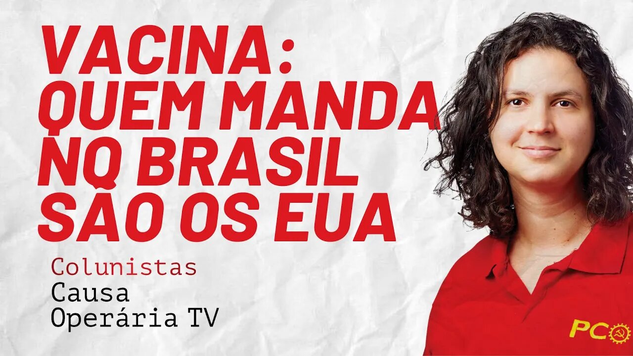 Vacina e dominação imperialista do Brasil - Colunistas da COTV | Natália Pimenta