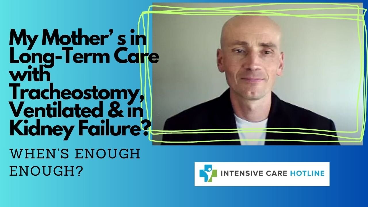 My Mother's in Long-Term Care with Tracheostomy, Ventilated &in Kidney Failure?When's Enough Enough?