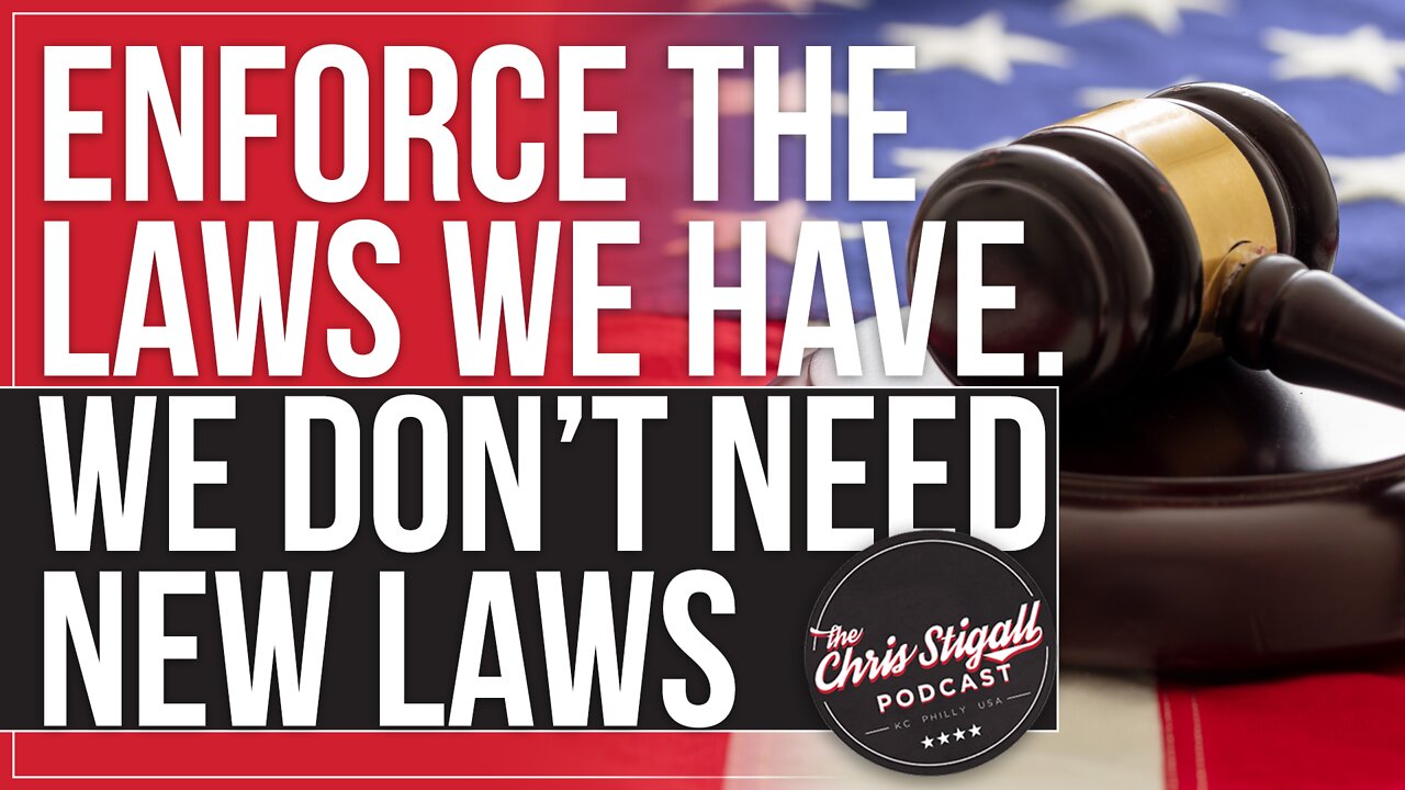 Enforce the Laws We Have. We Don’t Need New Laws.