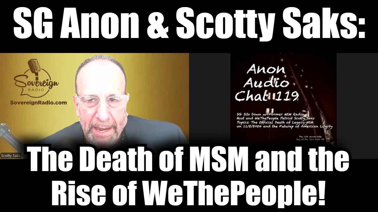 SG Anon & Scotty Saks: The Death of MSM and the Rise of WeThePeople 11.13.24!