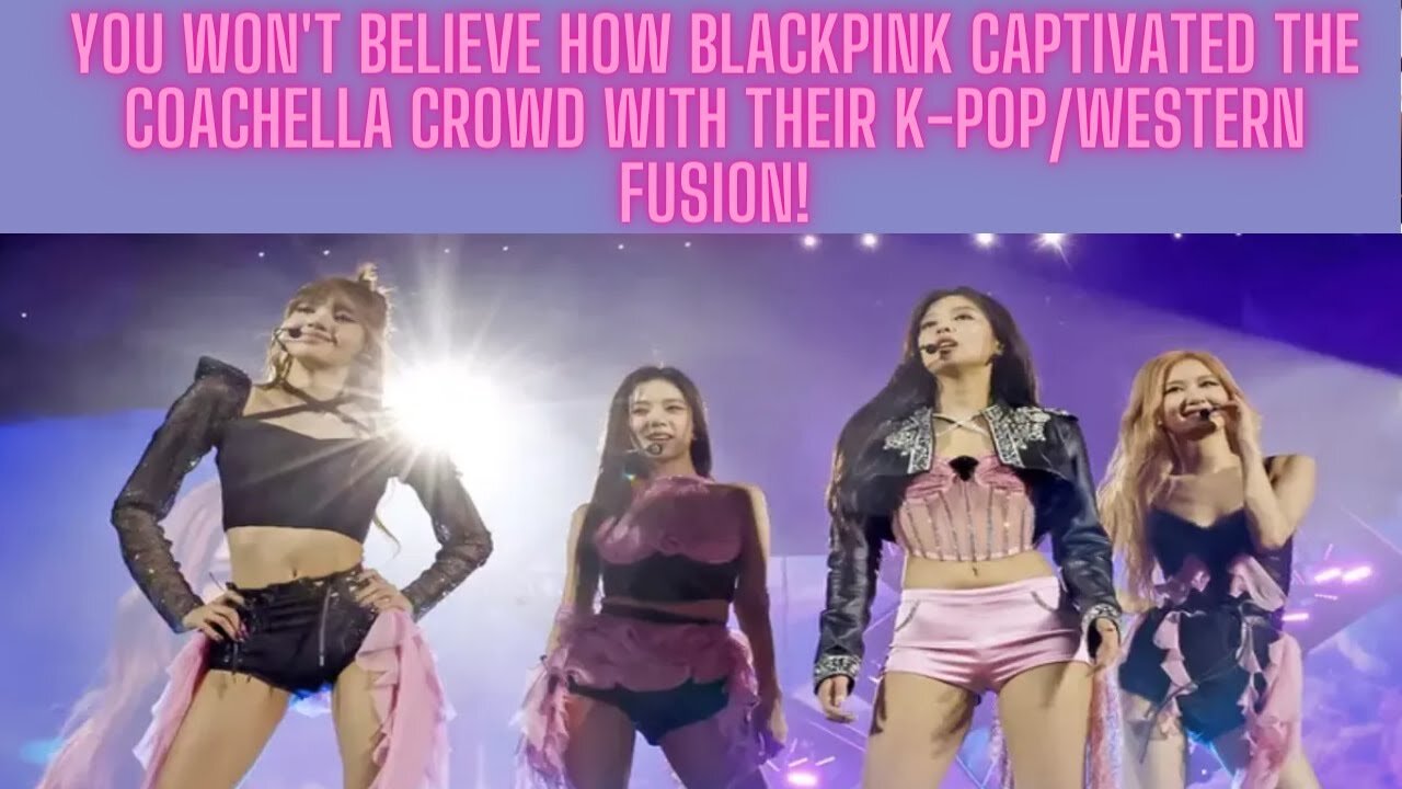 See How Blackpink Mesmerized Coachella Crowds with Their K PopWestern Fusion