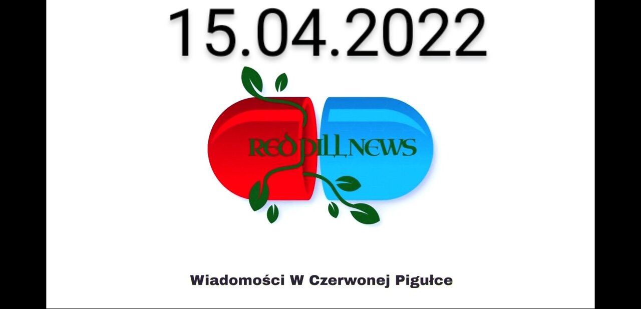 Red Pill News | Wiadomości W Czerwonej Pigułce 15.04.2022