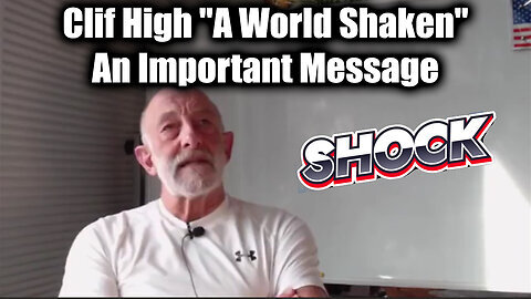 Clif High ''A World Shaken'' - An Important Message For Everyone