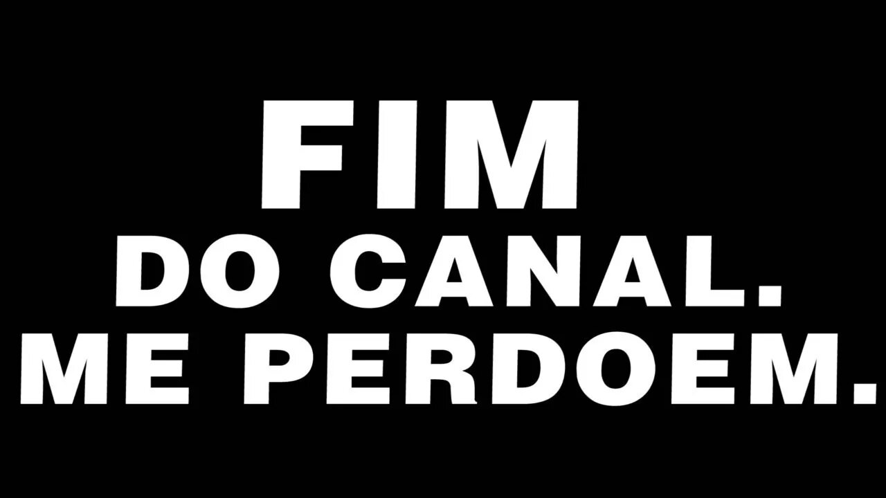 Passamos do Limite! É o Fim do Canal!