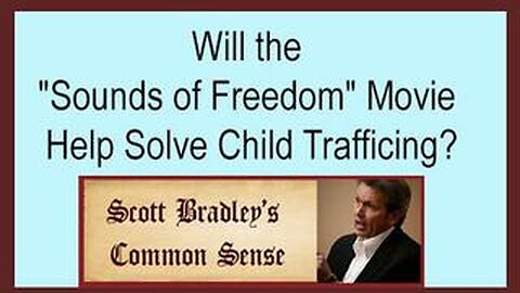 WILL THE "SOUNDS OF FREEDOM" MOVIE HELP SOLVE CHILD TRAFFICING?