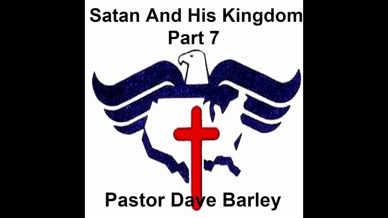 Satan And His Kingdom - Part 7