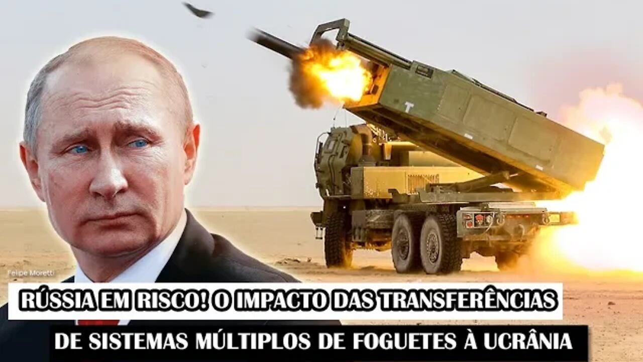 Rússia Em Risco! O Impacto Das Transferências De Sistemas Múltiplos De Foguetes À Ucrânia