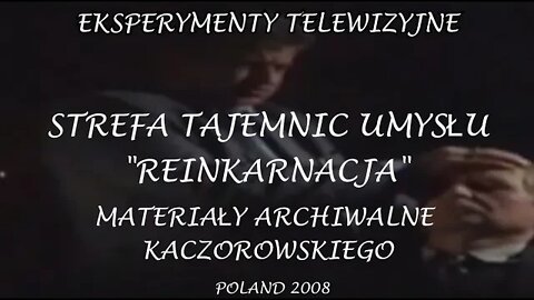 STREFA TAJEMNIC UMYSŁU - REINKARNACJA, MATERIAŁY ARCHIWALNE - EKSPERYMENTY TELEWIZYJNE/2008©