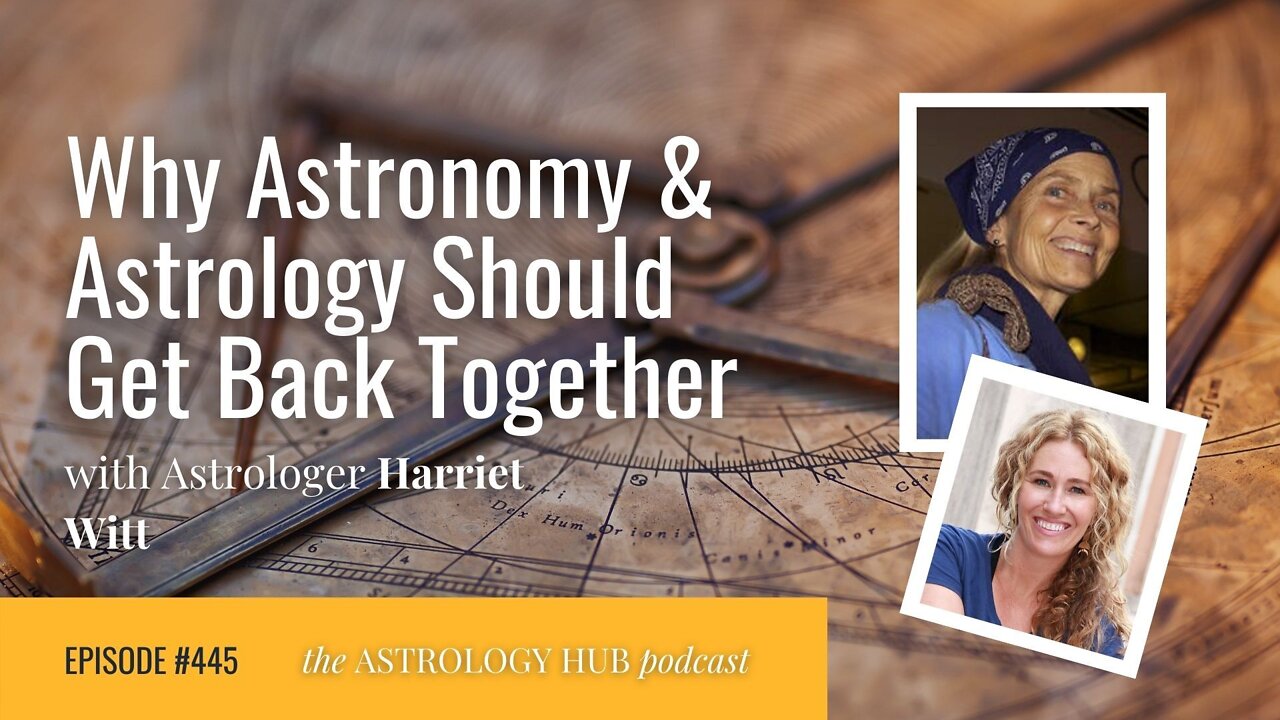 Why Astronomy and Astrology Should Get Back Together w/ Harriett Witt