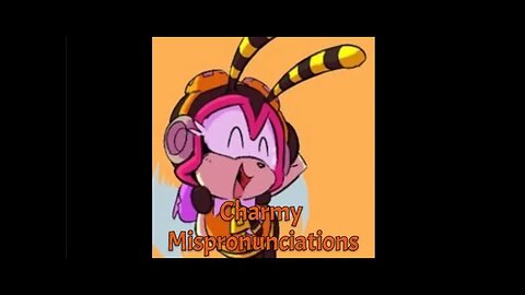 Charmy Mispronunciations - LiseMiniParody