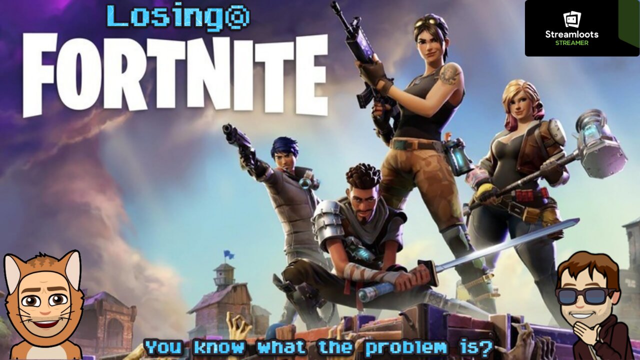 Losing@ Ep27: Just Goofing: Part:2: The Sequeling / Fortnite [Streamloots]