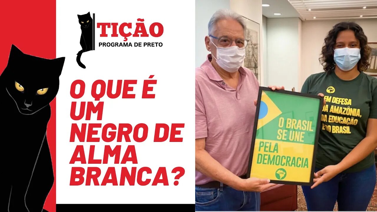 O que é um negro de alma branca? - Tição, Programa de Preto nº 142 - 21/10/21