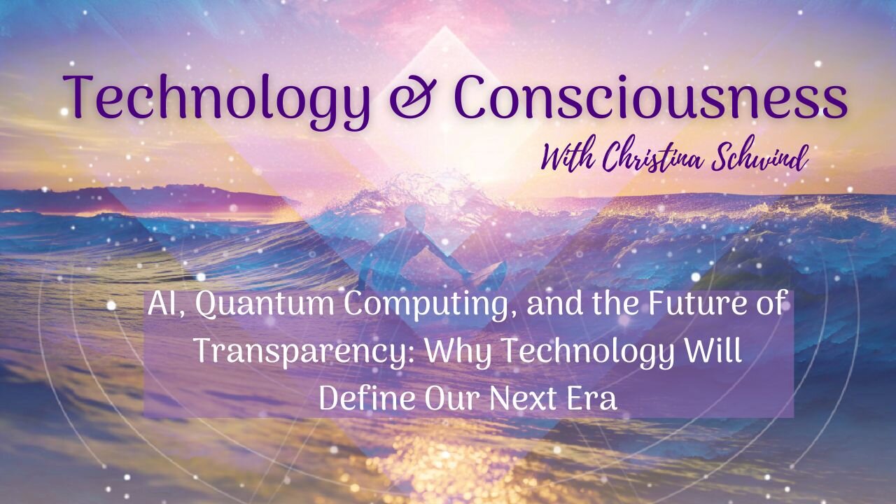 AI, Quantum Computing, and the Future of Transparency: Why Technology Will Define Our Next Era