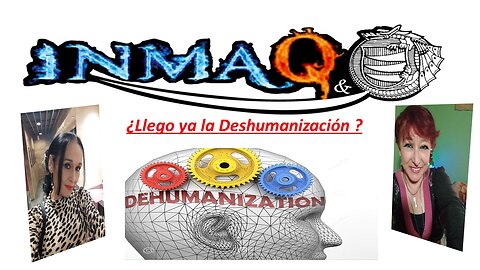 ¿Llego ya la Deshumanización