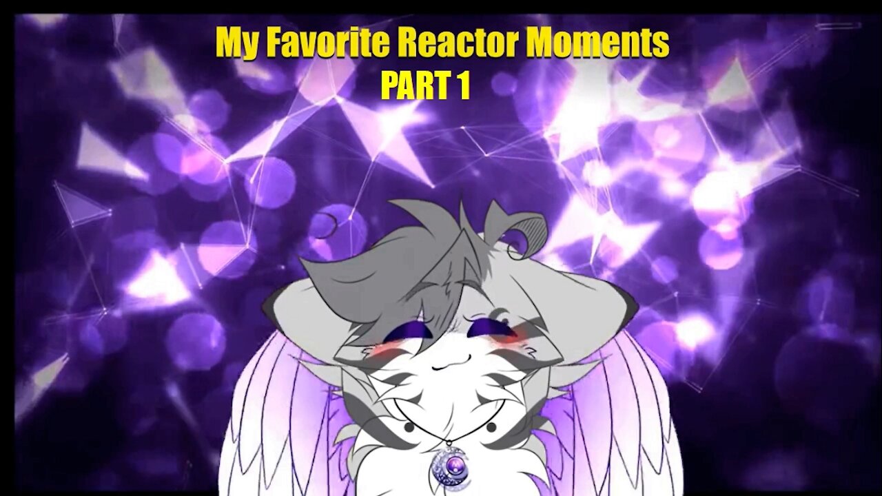 MY FAVORITE REACTORS PART 1