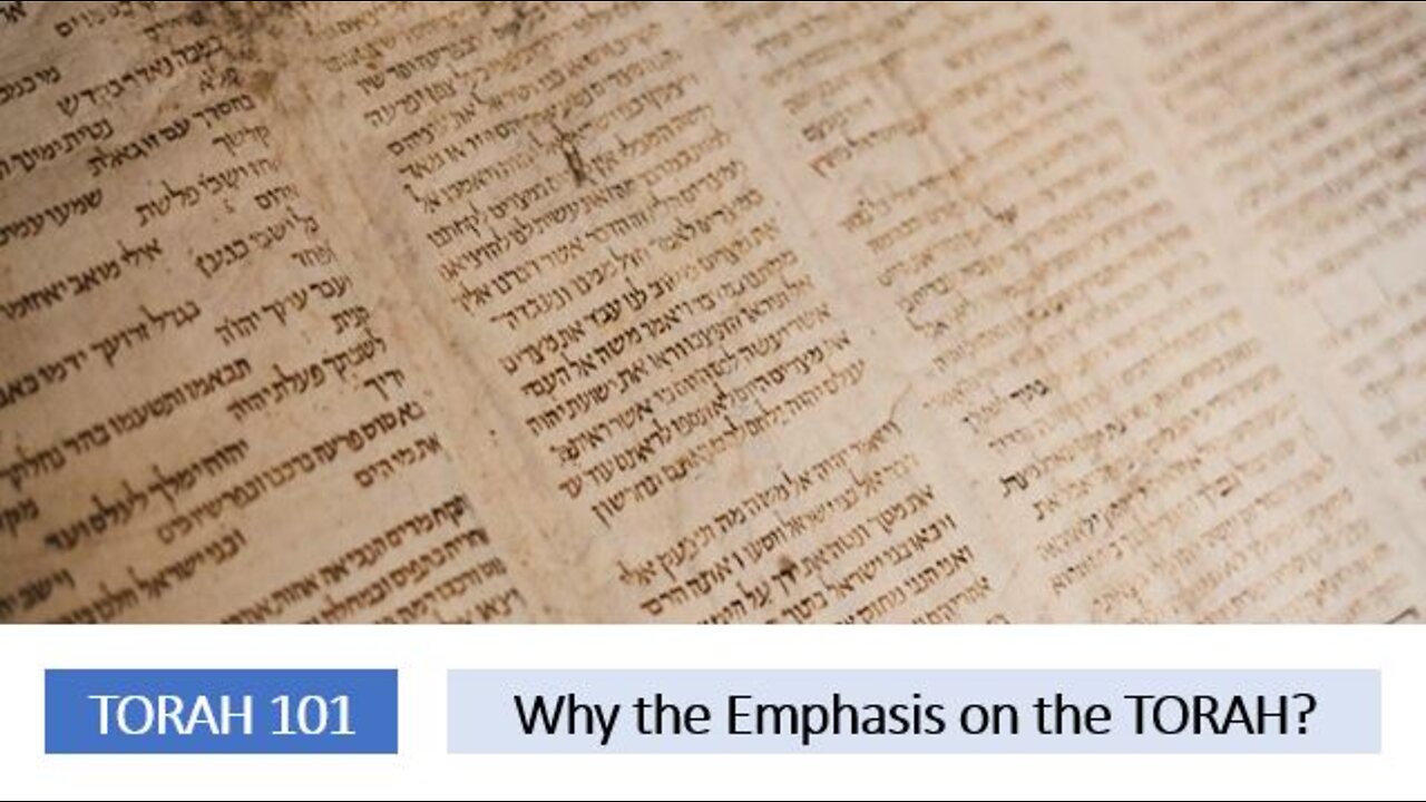 Torah 101: Why the Emphasis on the Torah?