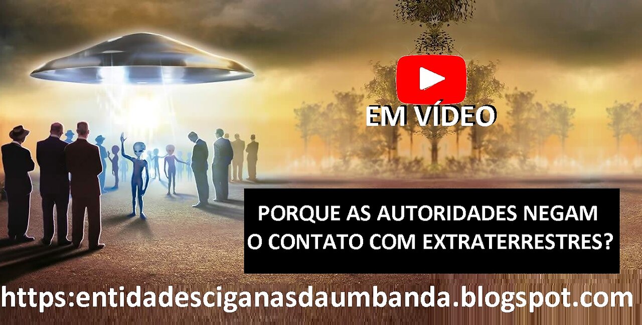 WHY AUTHORITIES DENY CONTACT WITH ALIENS - PORQUE AS AUTORIDADES NEGAM O CONTATO COM EXTRATERRESTRES