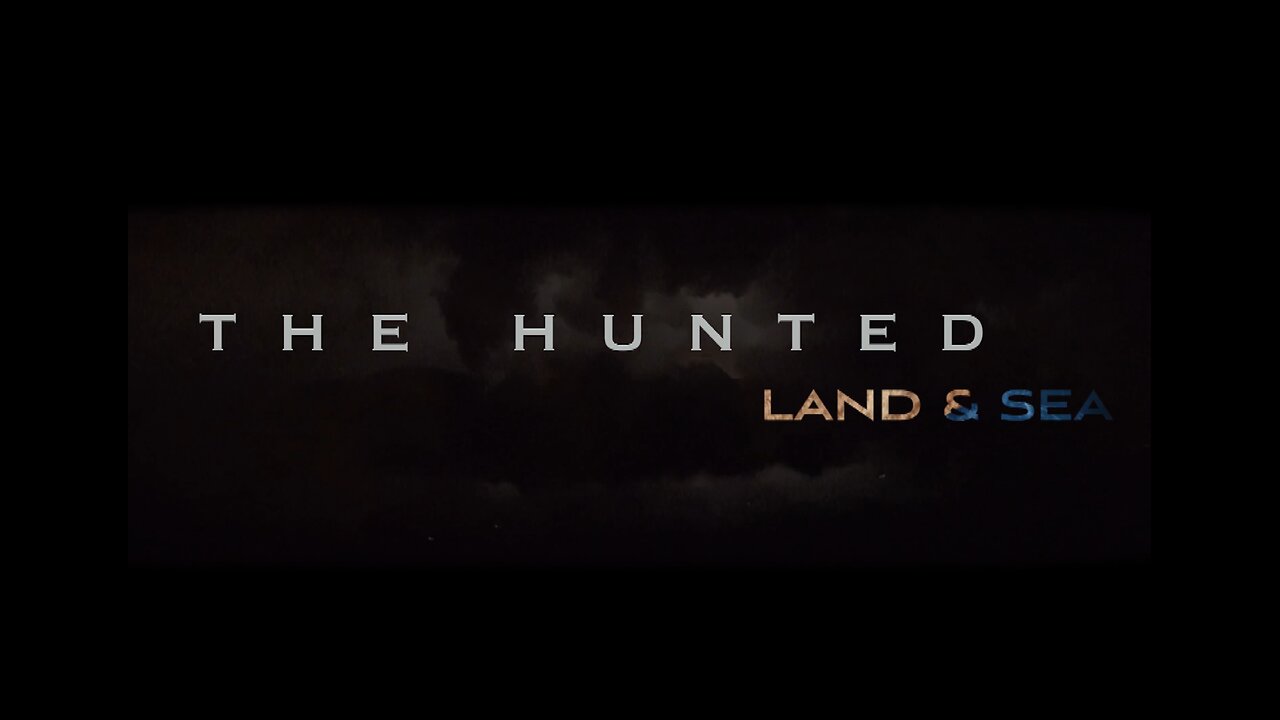 The Hunted Land and Sea - 1 Week Till Premier