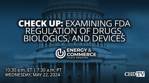 Check Up: Examining FDA Regulation of Drugs, Biologics, and Devices | May 22