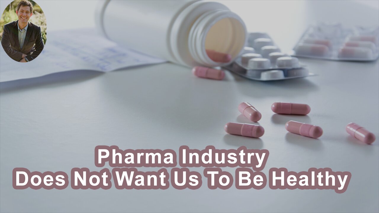 The Pharmaceutical Industry Does Not Want Us To Be Healthy