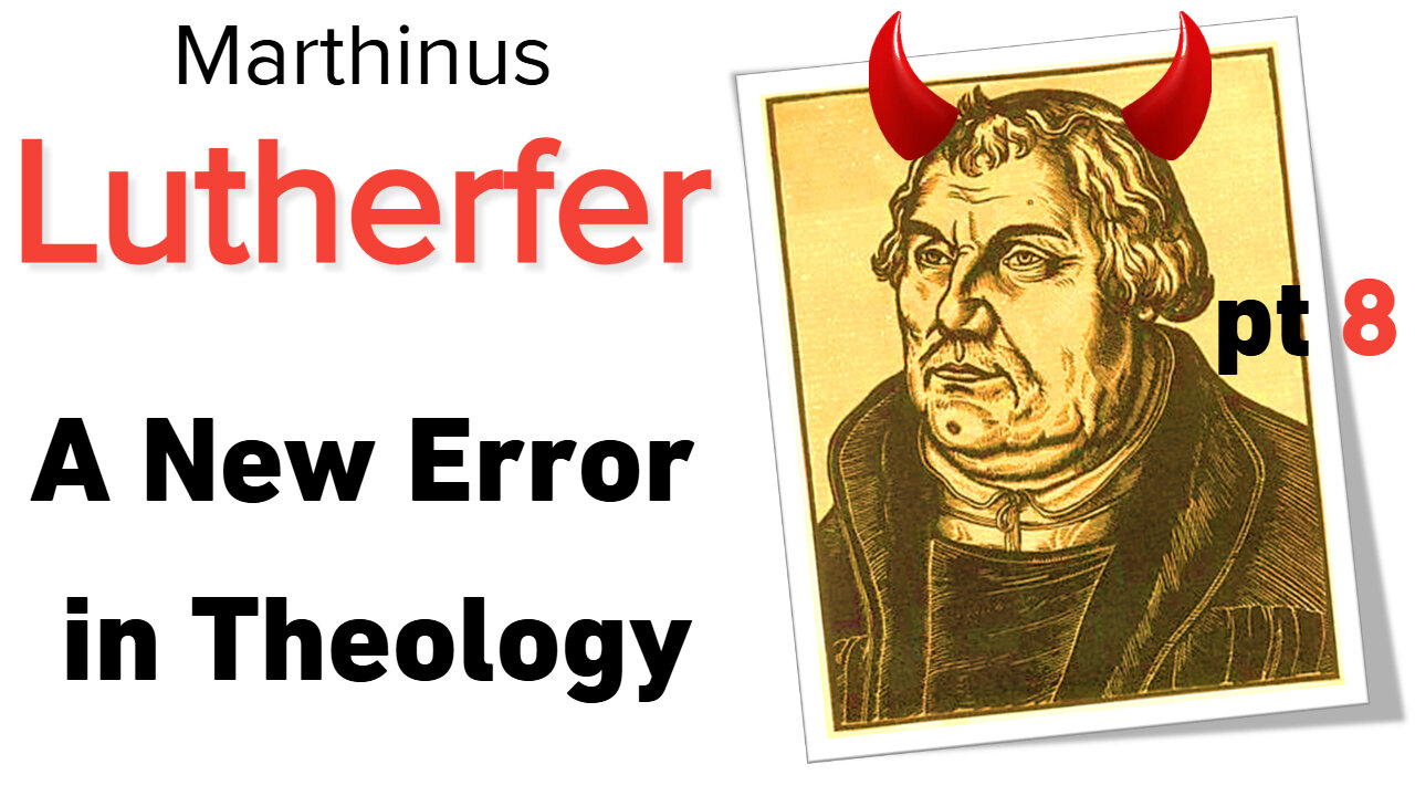 Martin Lutherfer, pt 8. The Beginning of a new Theological Error