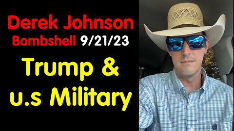 Derek Johnson Bombshell 9/21/23 - Trump & u.s Military