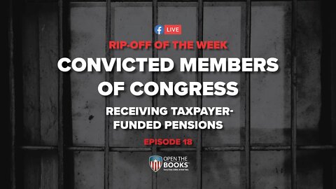 Rip-Off Of The Week (2020), Ep. 18: Convicted Members of Congress Receiving Taxpayer-Funded Pensions