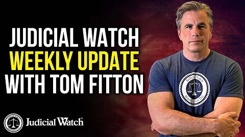 Judicial Watch Weekly Update with Tom Fitton