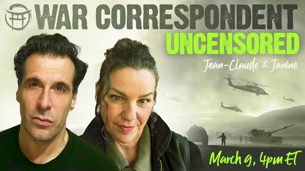 WAR CORRESPONDENT: MARCH 9, UPDATES & ANALYSIS WITH JEAN-CLAUDE & JANINE