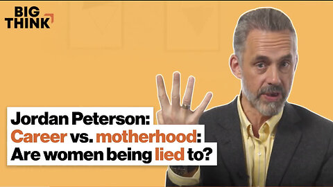 Jordan Peterson: Career vs. motherhood: Are women being lied to?