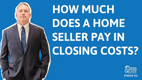 How Much Does a Home Seller Pay In Closing Costs? | Ep. 291 AskJasonGelios Show