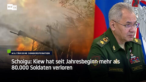 Schoigu: Kiew hat seit Jahresbeginn mehr als 80.000 Soldaten verloren