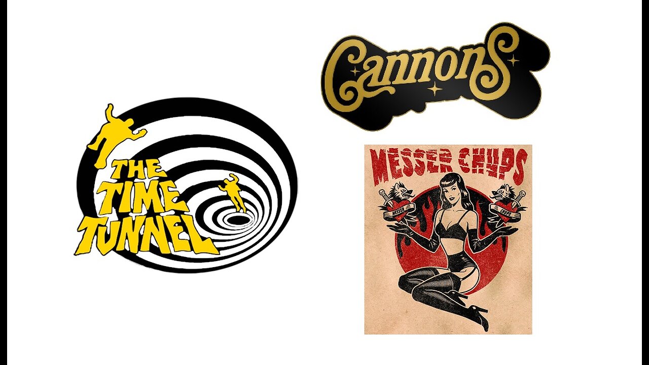 Wed afternoon time tunnel Cannons Messer chups 1PM