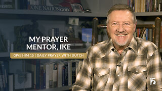 My Prayer Mentor, Ike | Give Him 15: Daily Prayer with Dutch | November 29, 2024