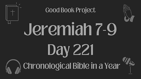Chronological Bible in a Year 2023 - August 9, Day 221 - Jeremiah 7-9