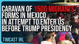 Caravan of 1500 Migrants FORMS In Mexico In Attempt To Enter US Before Trump Presidency