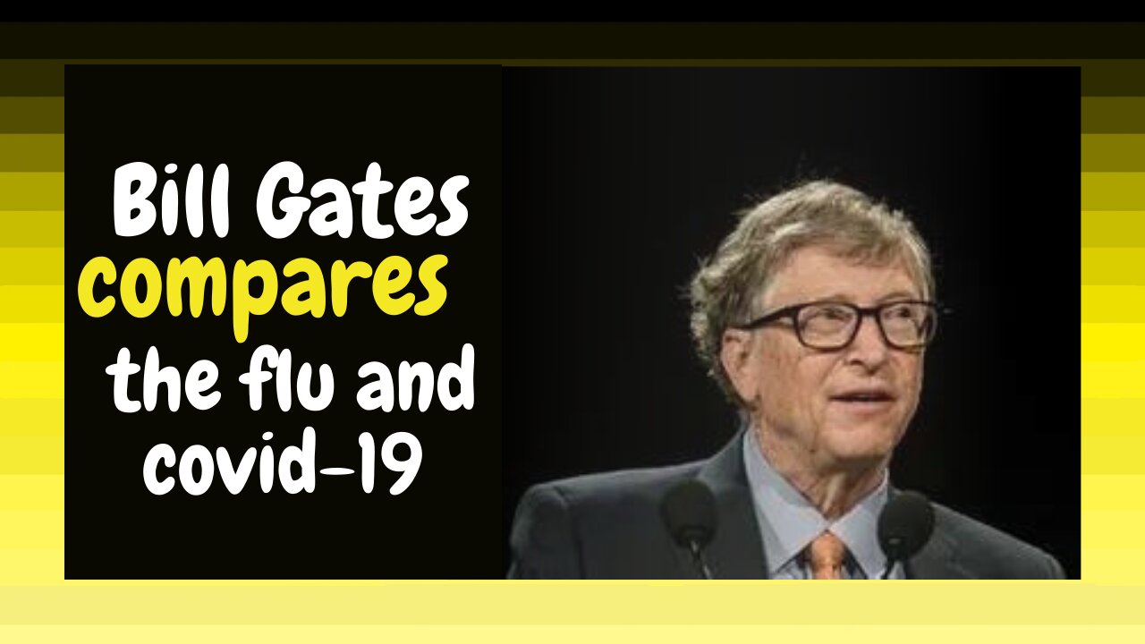 Bill Gates compares Covid-19 to the flu?! (Re-upload)