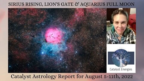 SIRIUS RISING, LION'S GATE & AQUARIUS FULL MOON - Catalyst Astrology Report for August 5-11, 2022