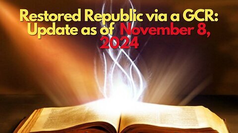 Restored Republic via a GCR Update November 8, 2024