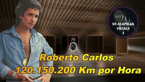 Roberto Carlos -120. 150. 200 Km por Hora ACapella