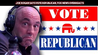 Joe Rogan Says Vote Republican, FOX News Overreacts