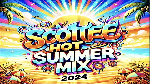 Scottee Hot Summer Mix 2024