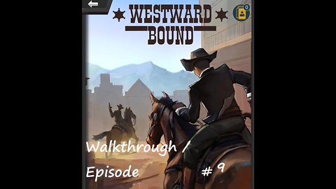 Westward Bound Walkthrough / Episode 9 (Mobile)