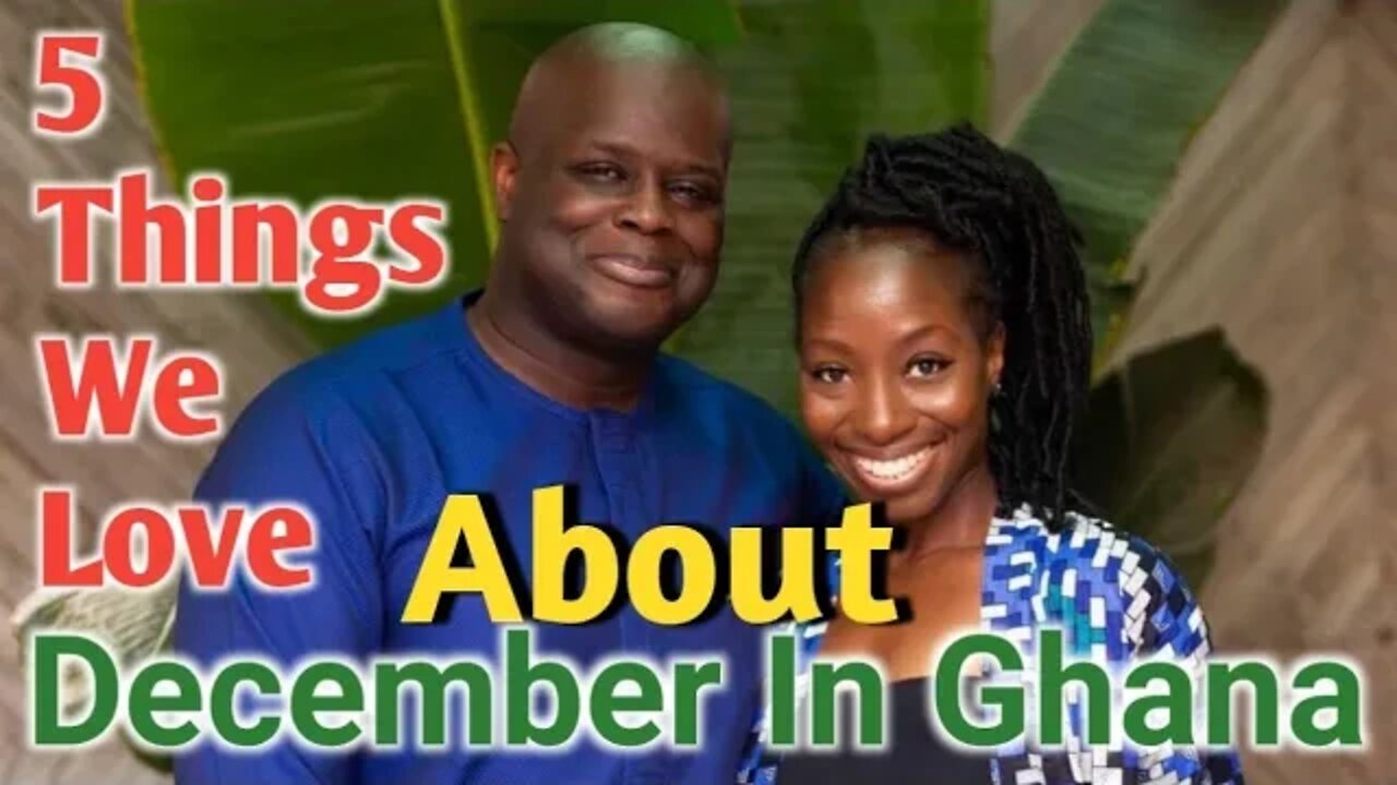 Why We Love December In Ghana| Moving To Ghana