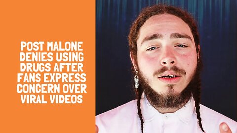 Post Malone denies using drugs after fans express concern over viral videos