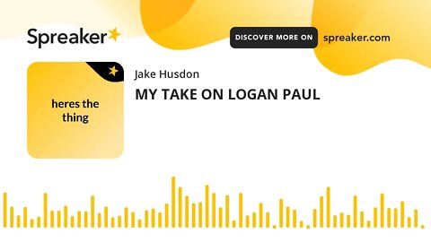 MY TAKE ON LOGAN PAUL (made with Spreaker)