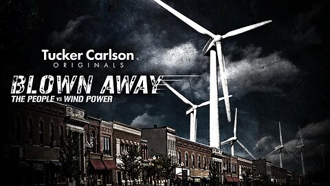 Blown Away- The People VS Wind Power [Tucker Carlson Originals]