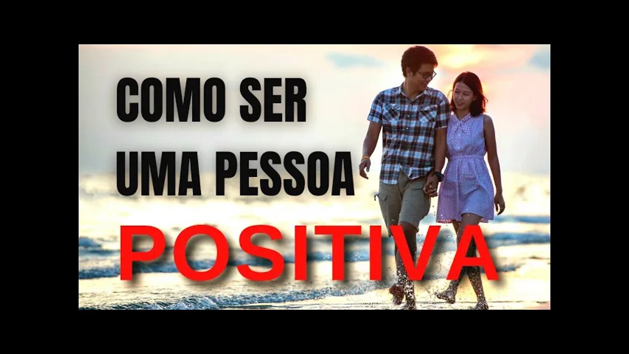 Como ser uma pessoa positiva | 05 passos simples