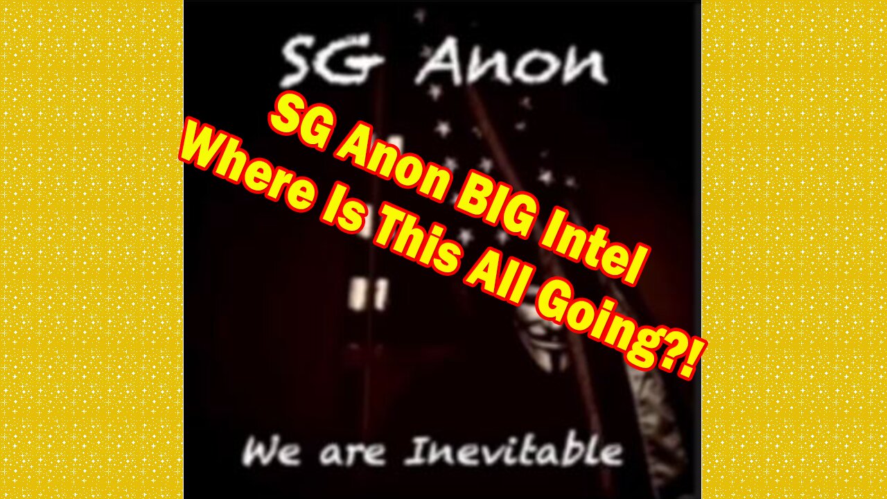 SG Anon BIG Intel Mar 9: Where Is This All Going?!
